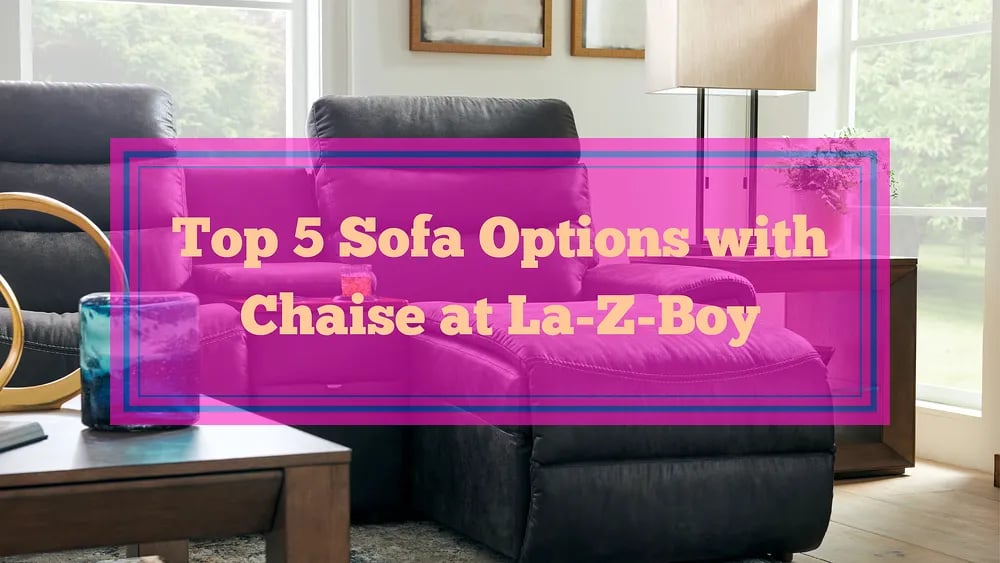 Top 5 Sofa Options with Chaise at LaZBoy Ottawa & Kingston